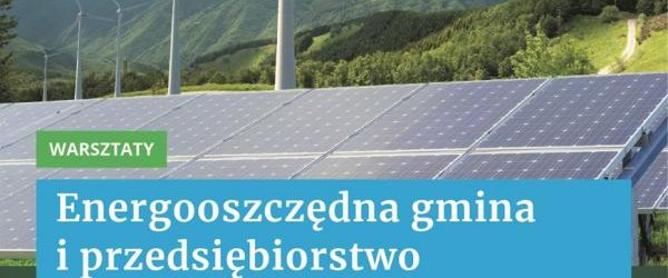 Zaproszenia na spotkanie - Warsztaty szkoleniowe. Energooszczędna gmina i przedsiębiorstwo - razem zadbajmy o środowisko