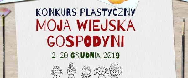 KONKURS PLASTYCZNY „MOJA WIEJSKA GOSPODYNI”