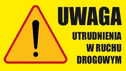 Uwaga! Utrudnienia w ruchu drogowym!